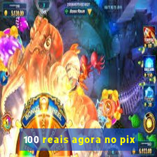 100 reais agora no pix